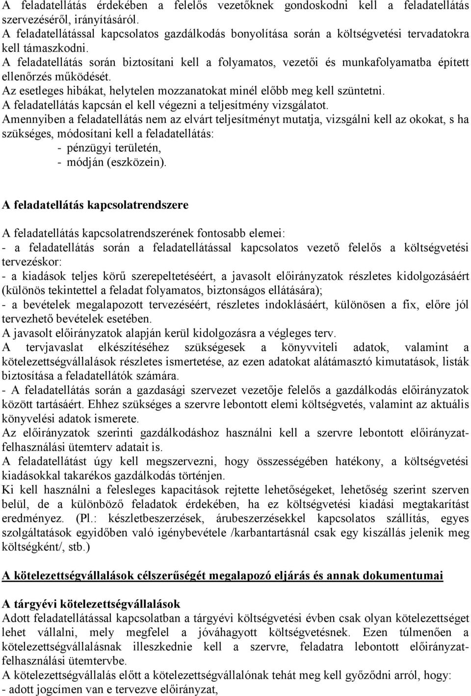 A feladatellátás során biztosítani kell a folyamatos, vezetői és munkafolyamatba épített ellenőrzés működését. Az esetleges hibákat, helytelen mozzanatokat minél előbb meg kell szüntetni.