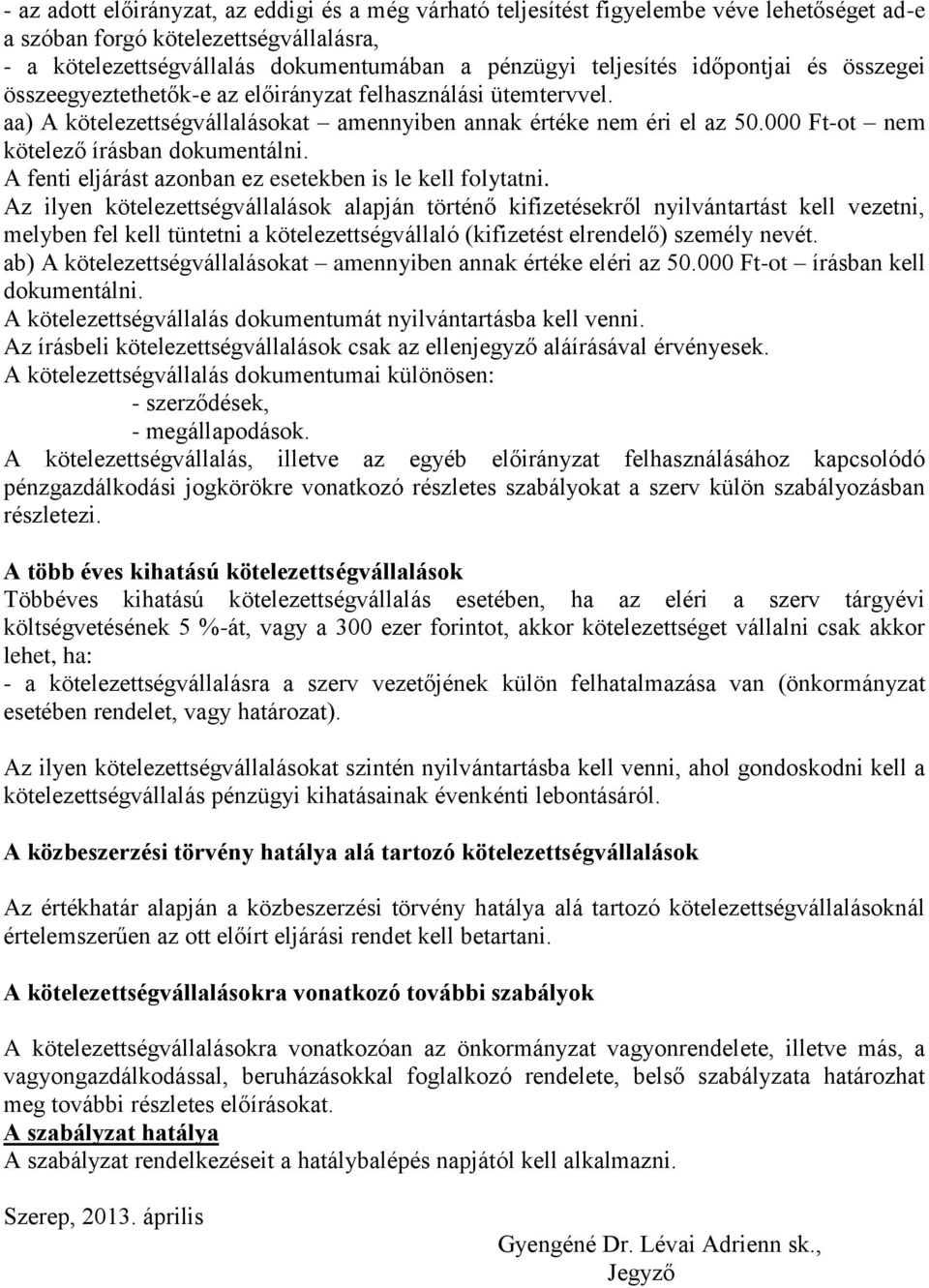 000 Ft-ot nem kötelező írásban dokumentálni. A fenti eljárást azonban ez esetekben is le kell folytatni.