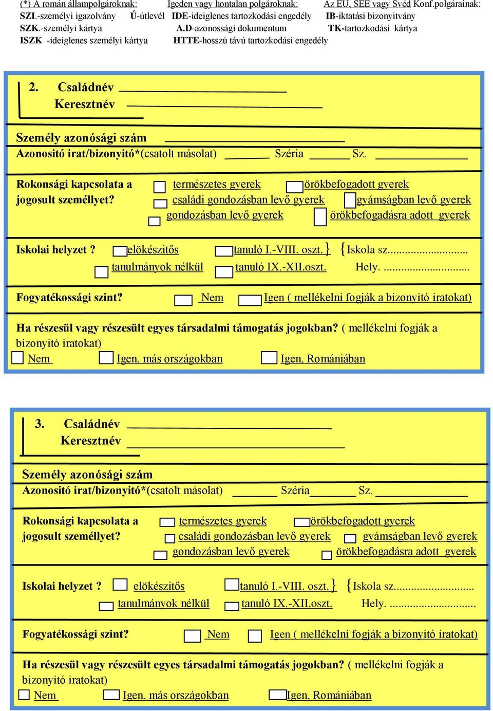 D-azonossági dokumentum TK-tartozkodási kártya ISZK -ideiglenes személyi kártya HTTE-hosszú távú tartozkodási engedély 2.