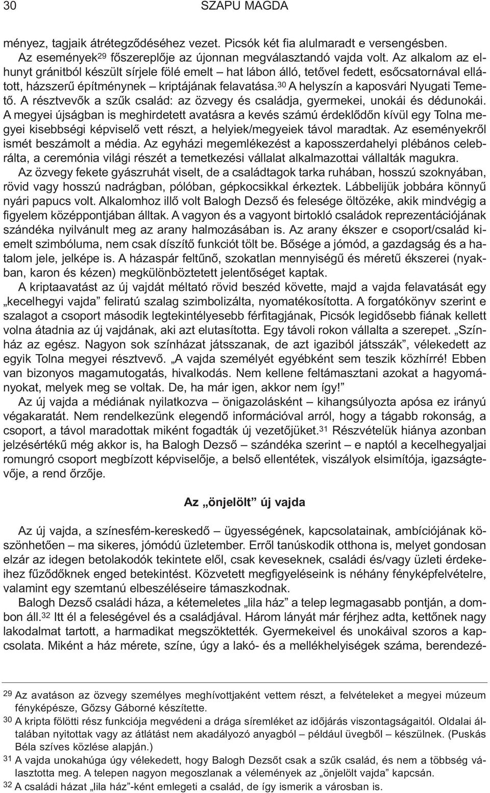 30 A helyszín a kaposvári Nyugati Temetõ. A résztvevõk a szûk család: az özvegy és családja, gyermekei, unokái és dédunokái.