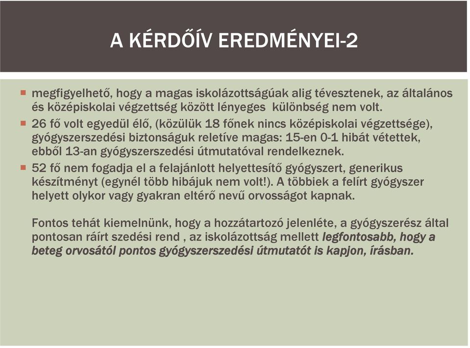 rendelkeznek. 52 fő nem fogadja el a felajánlott helyettesítő gyógyszert, generikus készítményt (egynél több hibájuk nem volt!).