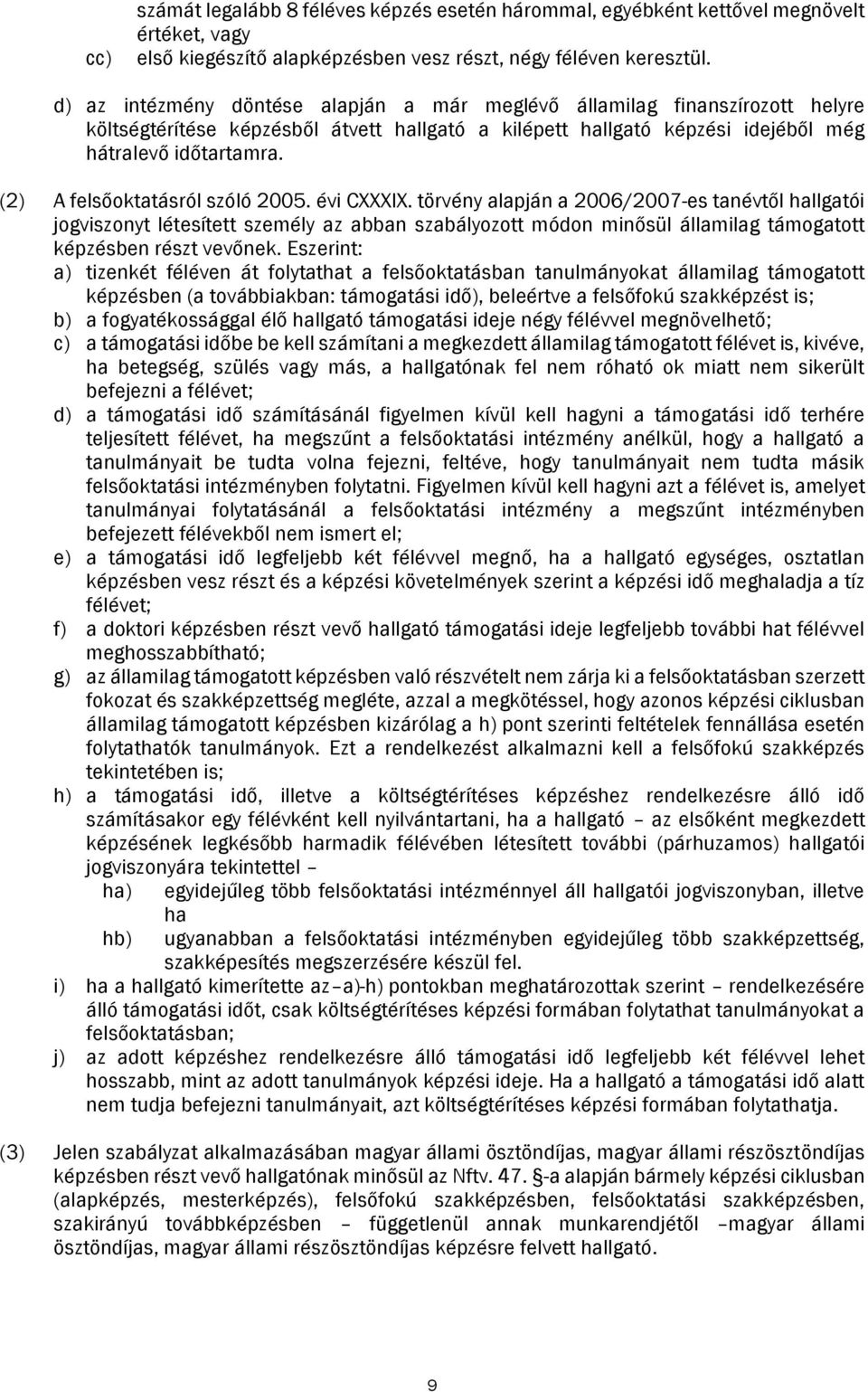 (2) A felsőoktatásról szóló 2005. évi CXXXIX.