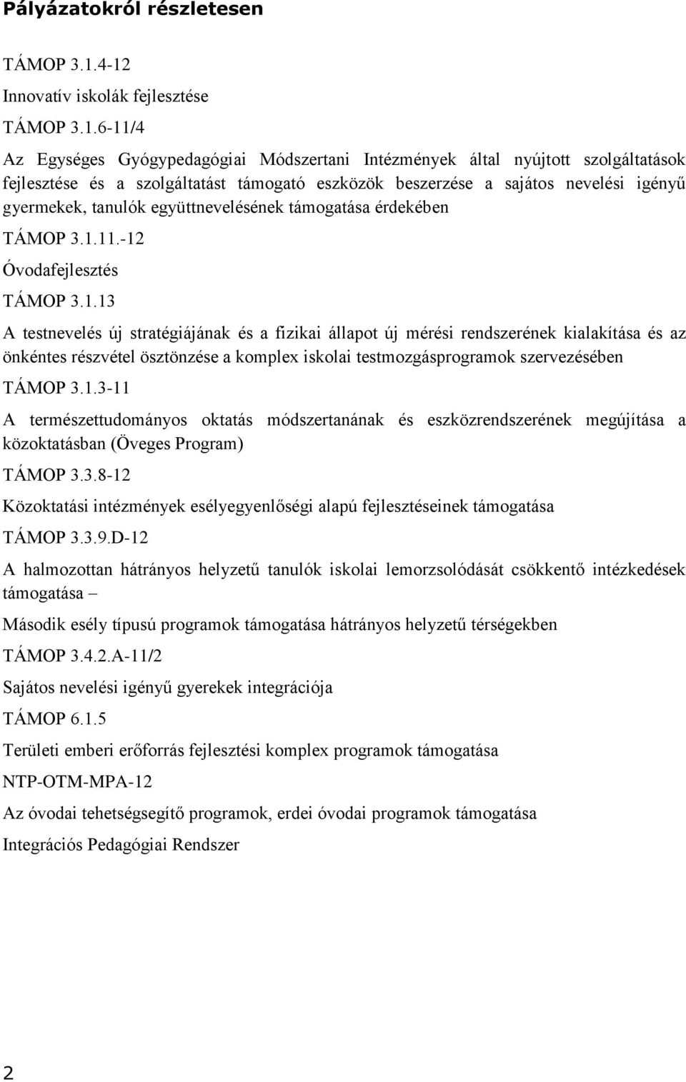 sajátos nevelési igényű gyermekek, tanulók együttnevelésének támogatása érdekében TÁMOP 3.1.