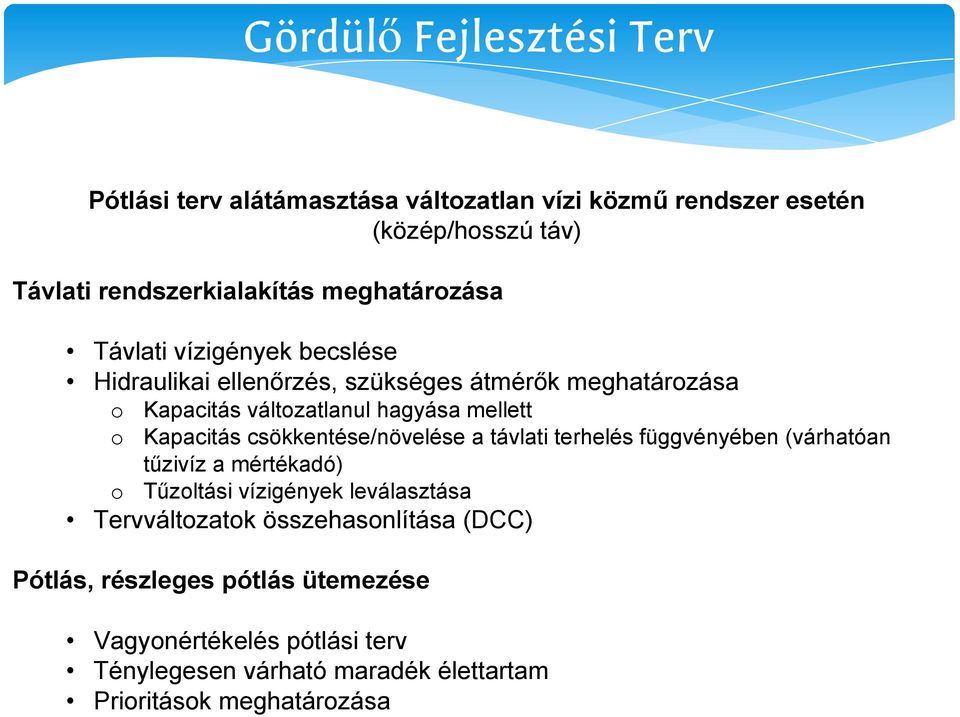 csökkentése/növelése a távlati terhelés függvényében (várhatóan tűzivíz a mértékadó) o Tűzoltási vízigények leválasztása Tervváltozatok