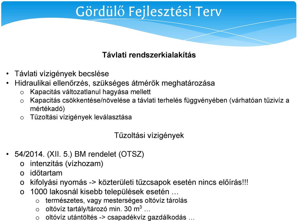 54/2014. (XII. 5.) BM rendelet (OTSZ) o intenzitás (vízhozam) o időtartam o kifolyási nyomás -> közterületi tűzcsapok esetén nincs előírás!