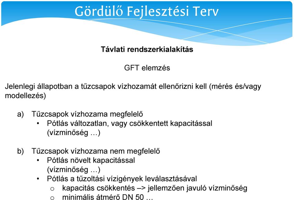 (vízminőség ) b) Tűzcsapok vízhozama nem megfelelő Pótlás növelt kapacitással (vízminőség ) Pótlás a