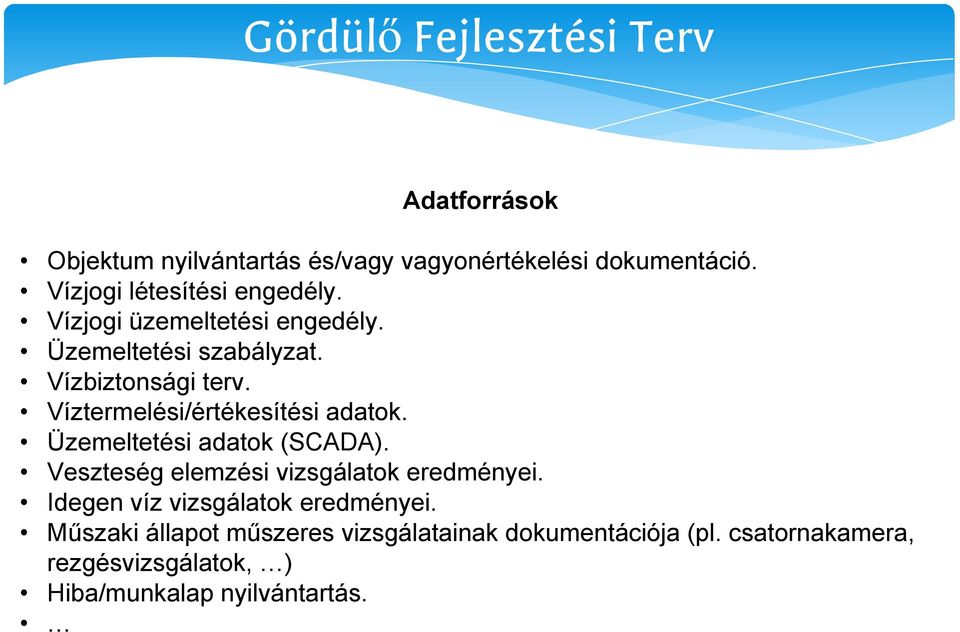 Üzemeltetési adatok (SCADA). Veszteség elemzési vizsgálatok eredményei. Idegen víz vizsgálatok eredményei.