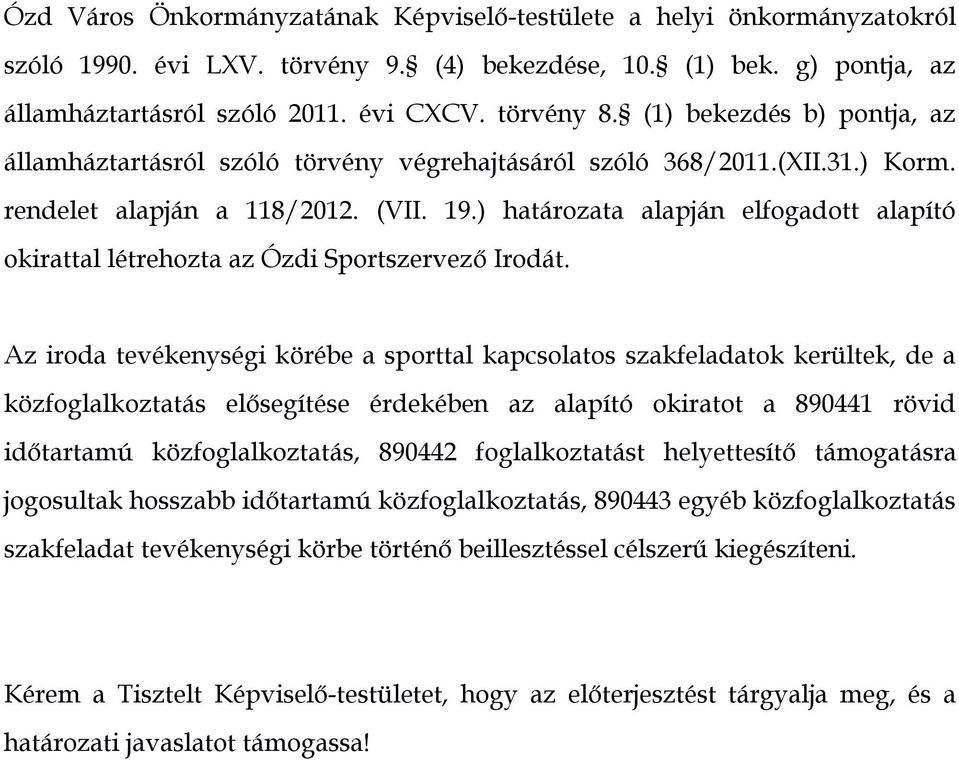 ) határozata alapján elfogadott alapító okirattal létrehozta az Ózdi Sportszervező Irodát.