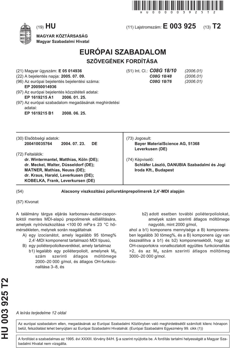 (96) Az európai bejelentés bejelentési száma: EP 00014936 (97) Az európai bejelentés közzétételi adatai: EP 161921 A1 06. 01. 2.