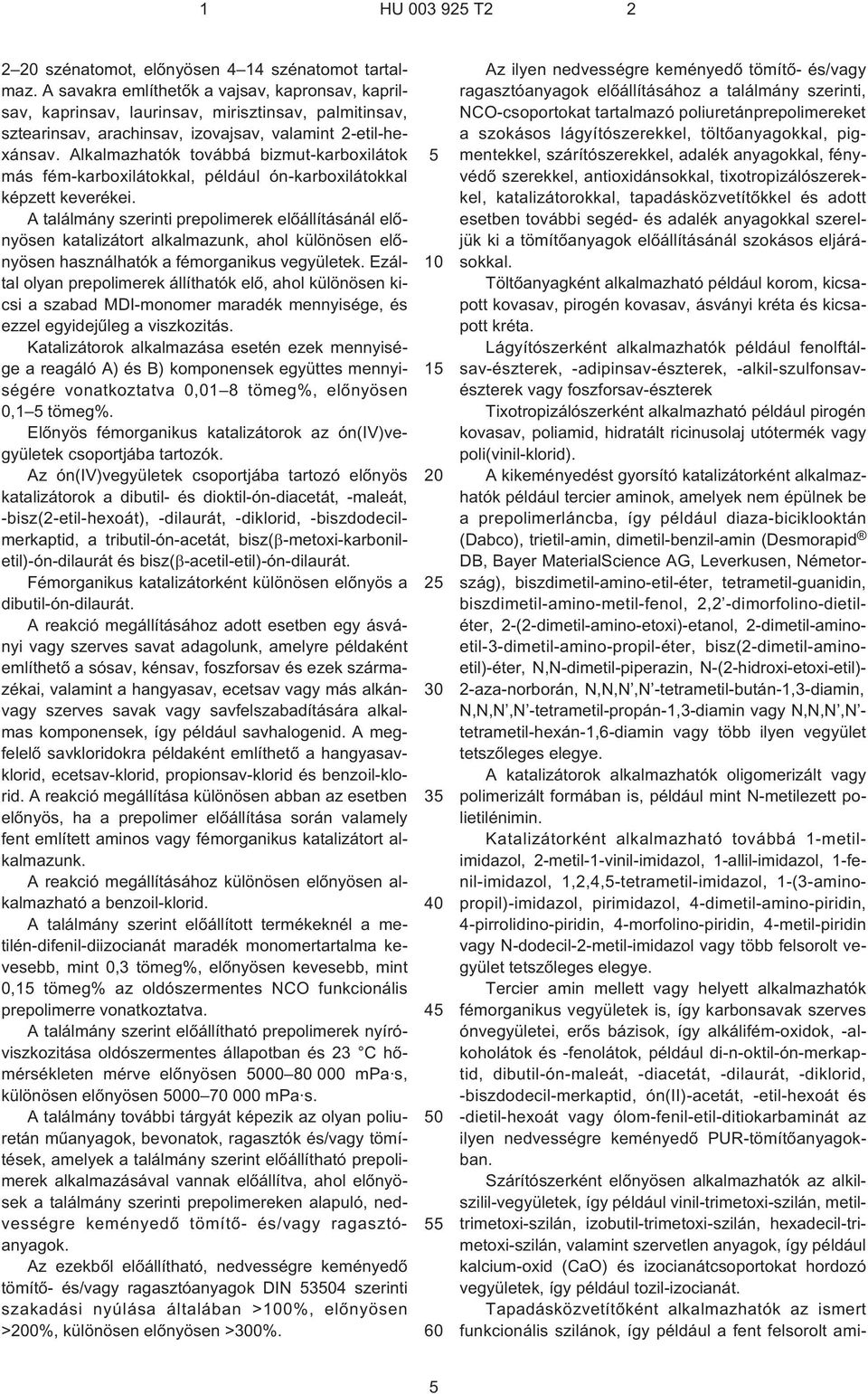 Alkalmazhatók továbbá bizmut-karboxilátok más fém-karboxilátokkal, például ón¹karboxilátokkal képzett keverékei.