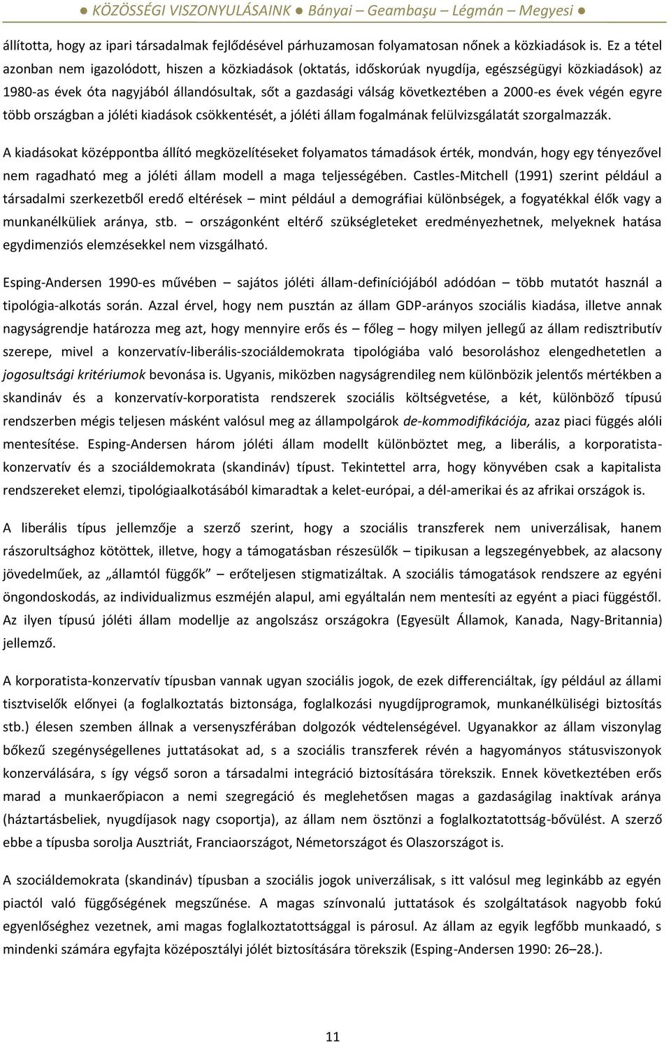 2000-es évek végén egyre több országban a jóléti kiadások csökkentését, a jóléti állam fogalmának felülvizsgálatát szorgalmazzák.