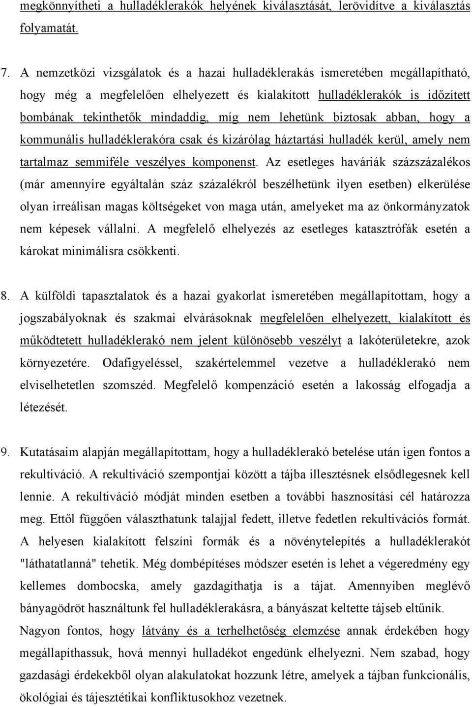 lehetünk biztosak abban, hogy a kommunális hulladéklerakóra csak és kizárólag háztartási hulladék kerül, amely nem tartalmaz semmiféle veszélyes komponenst.