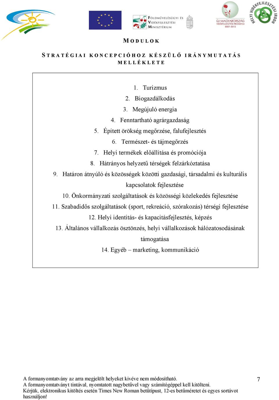 Határon átnyúló és közösségek közötti gazdasági, társadalmi és kulturális kapcsolatok fejlesztése 10. Önkormányzati szolgáltatások és közösségi közlekedés fejlesztése 11.