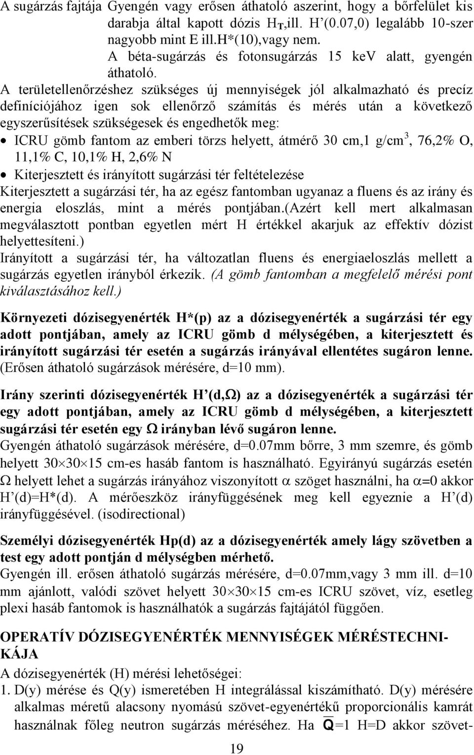 A területellenőrzéshez szükséges új mennyiségek jól alkalmazható és precíz definíciójához igen sok ellenőrző számítás és mérés után a következő egyszerűsítések szükségesek és engedhetők meg: ICRU