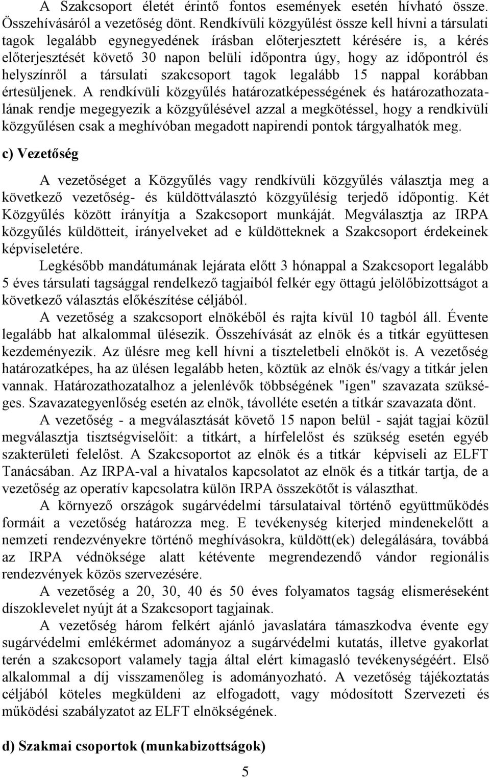 helyszínről a társulati szakcsoport tagok legalább 15 nappal korábban értesüljenek.