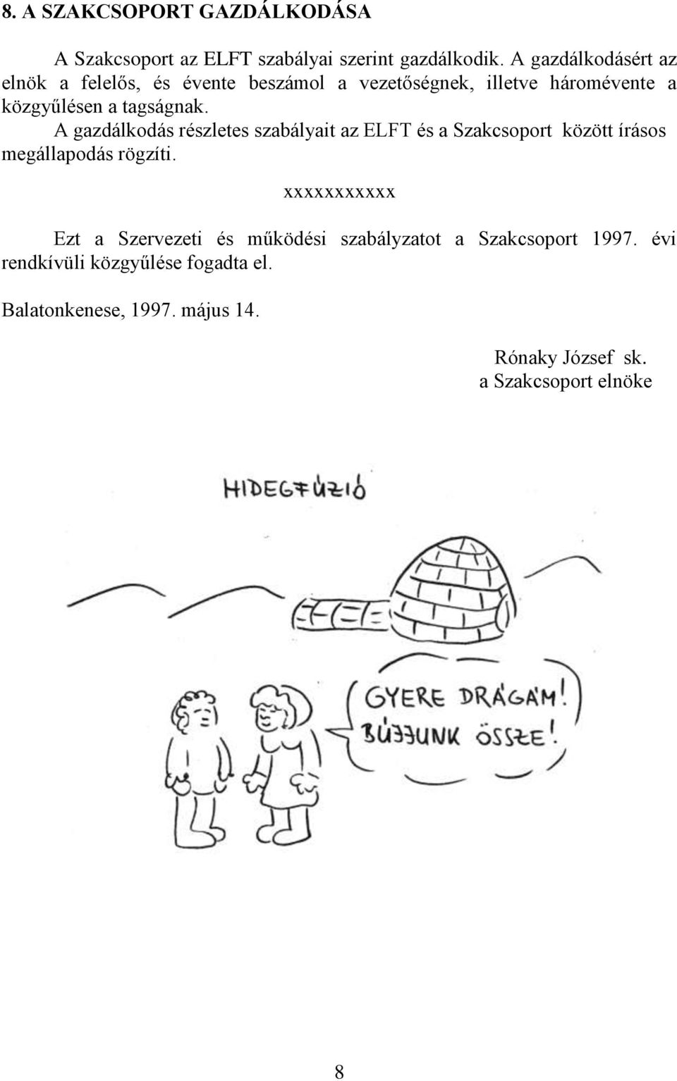 A gazdálkodás részletes szabályait az ELFT és a Szakcsoport között írásos megállapodás rögzíti.