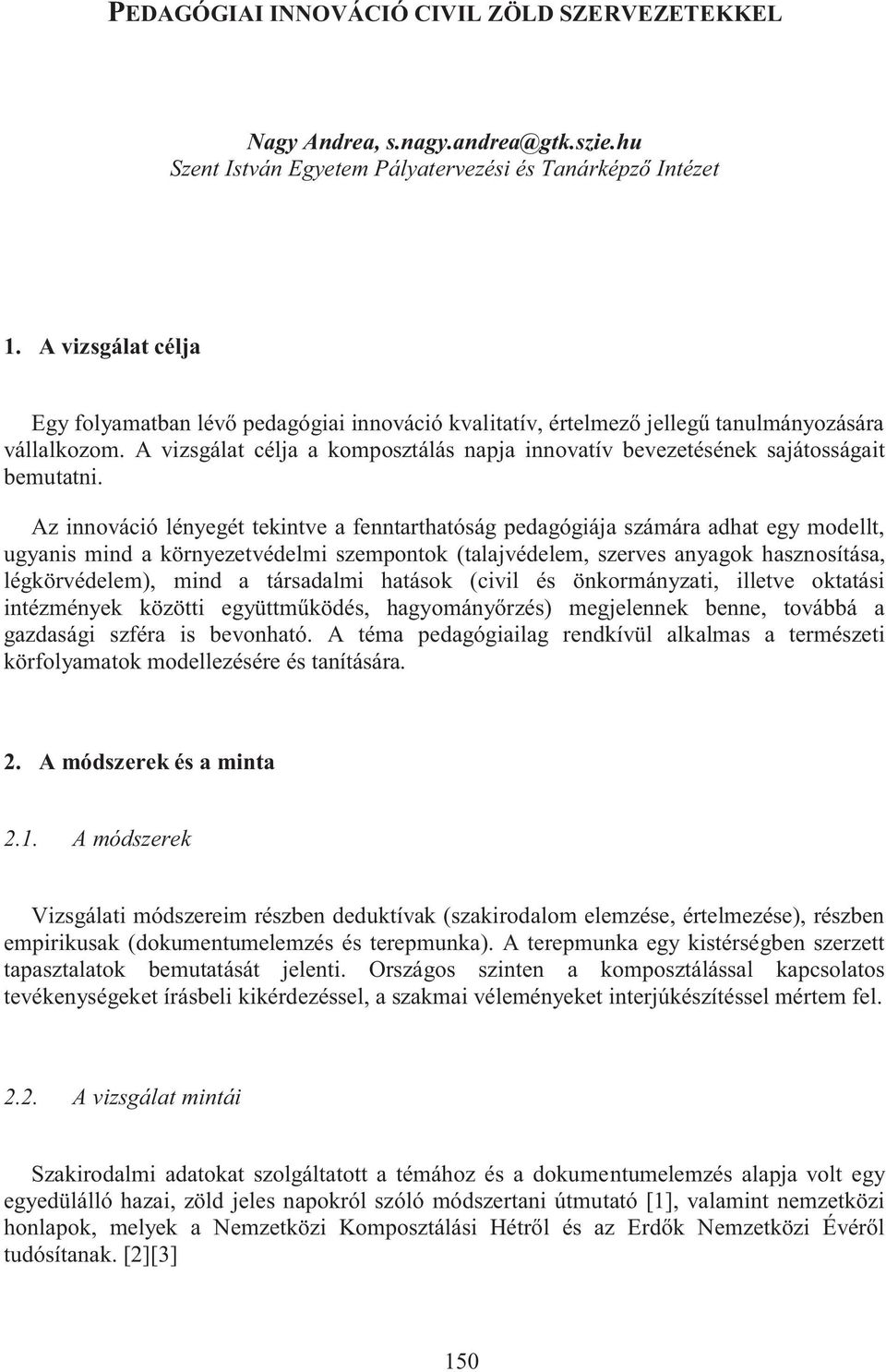 A vizsgálat célja a komposztálás napja innovatív bevezetésének sajátosságait bemutatni.