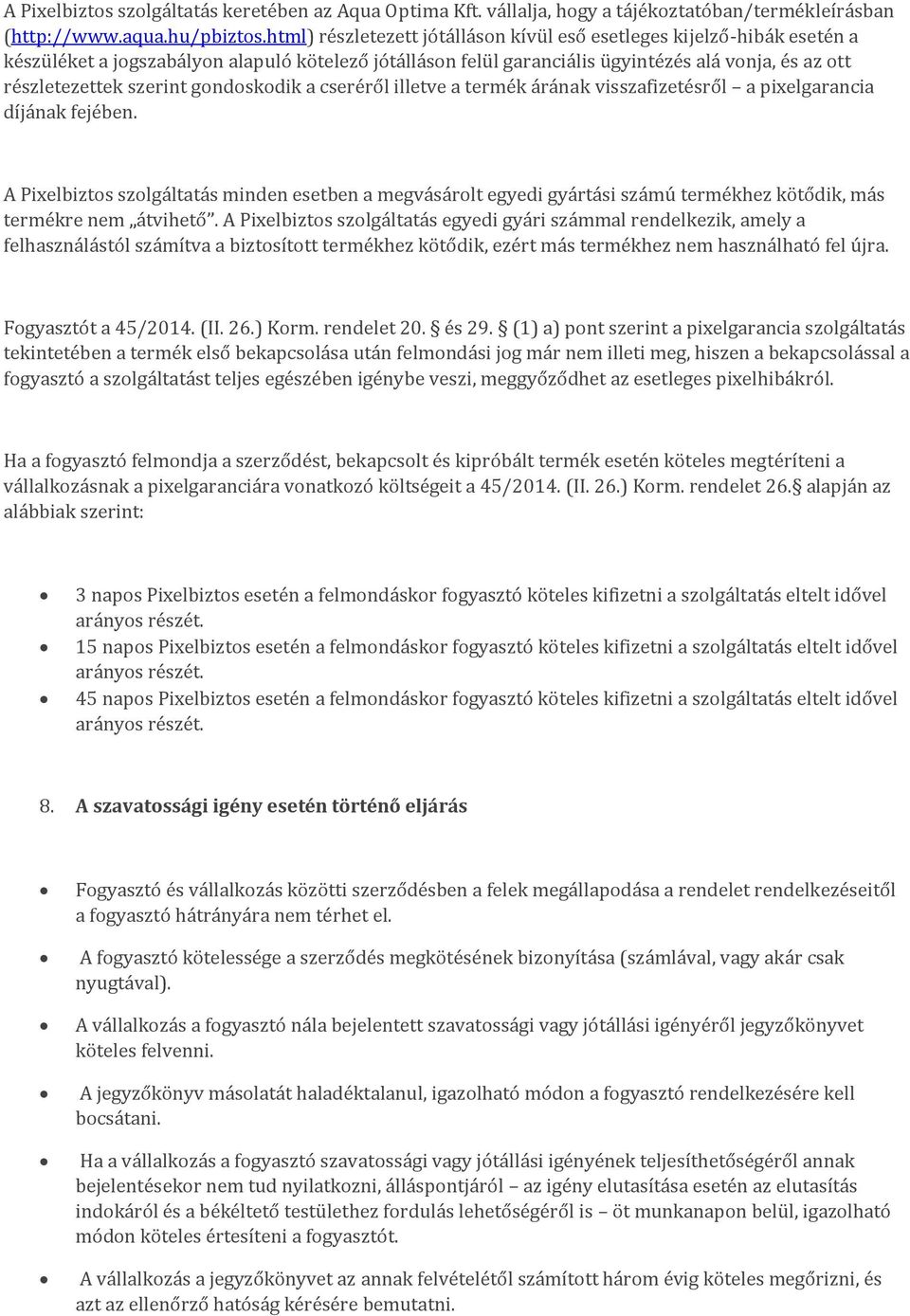 gondoskodik a cseréről illetve a termék árának visszafizetésről a pixelgarancia díjának fejében.
