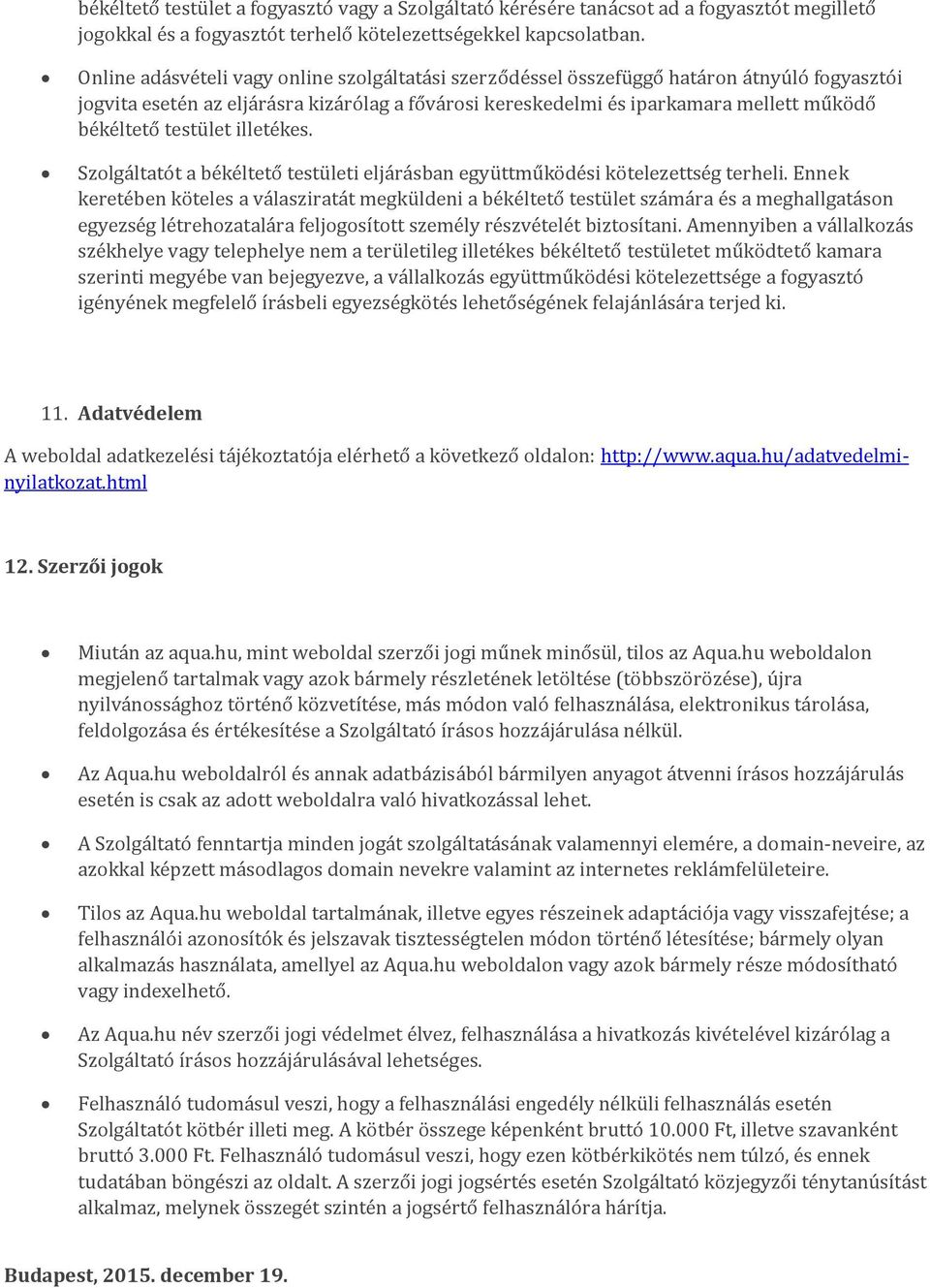 testület illetékes. Szolgáltatót a békéltető testületi eljárásban együttműködési kötelezettség terheli.