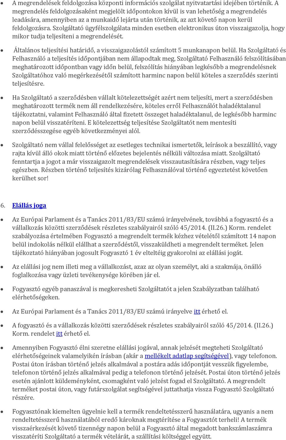 Szolgáltató ügyfélszolgálata minden esetben elektronikus úton visszaigazolja, hogy mikor tudja teljesíteni a megrendelését.