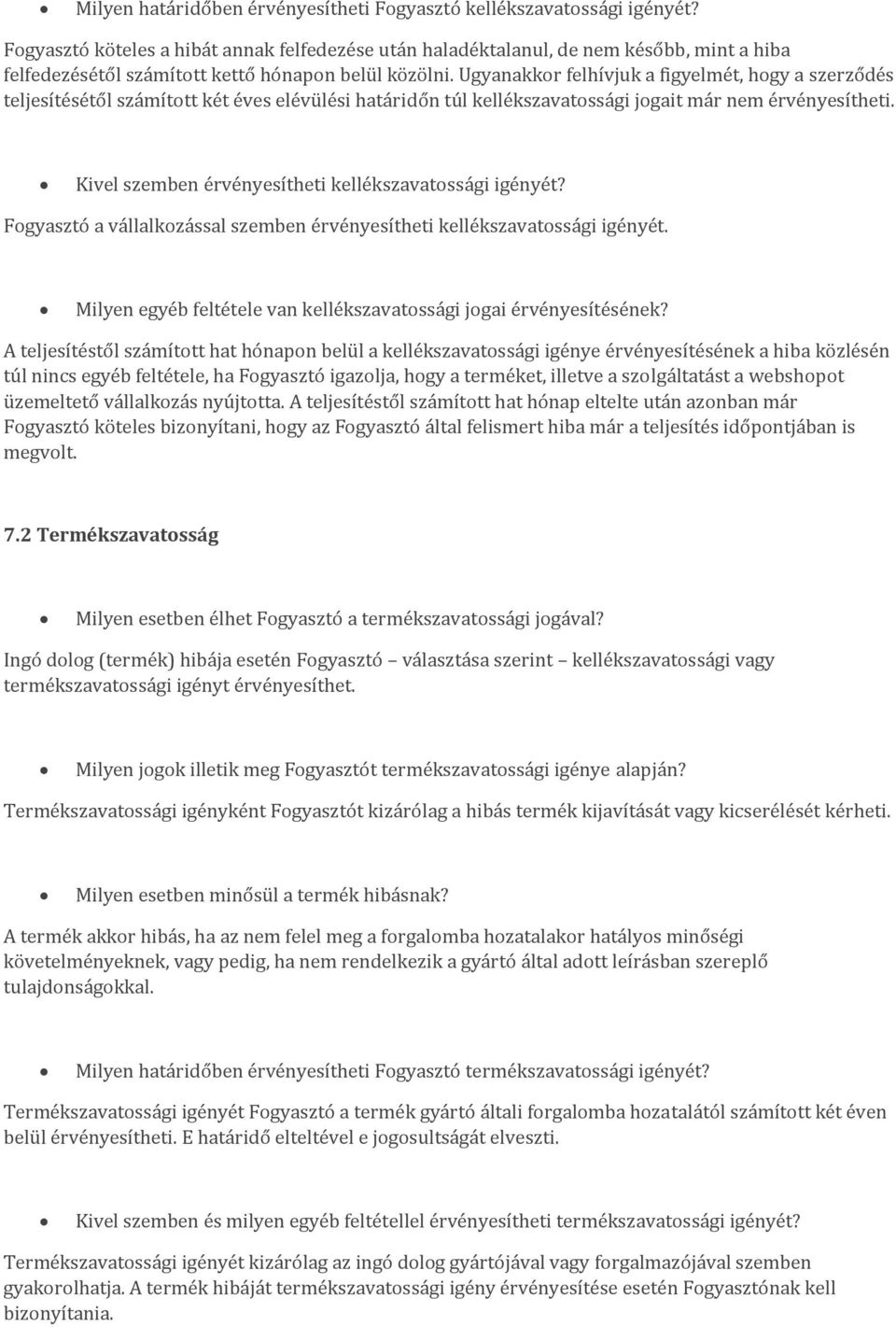 Ugyanakkor felhívjuk a figyelmét, hogy a szerződés teljesítésétől számított két éves elévülési határidőn túl kellékszavatossági jogait már nem érvényesítheti.