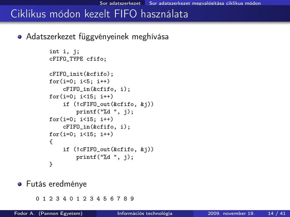 cfifo_out(&cfifo, &j)) printf("%d ", j); for(i=0; i<15; i++) cfifo_in(&cfifo, i); for(i=0; i<15; i++) if (!