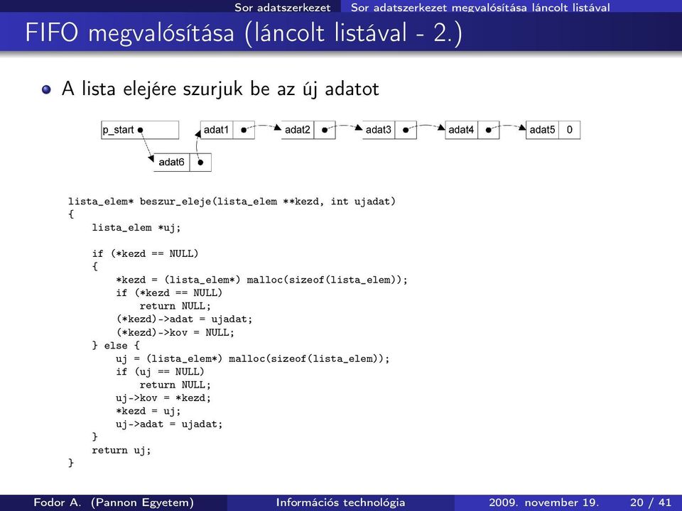 ujadat) lista_elem *uj; if (*kezd == NULL) *kezd = (lista_elem*) malloc(sizeof(lista_elem)); if (*kezd == NULL) return NULL; (*kezd)->adat =