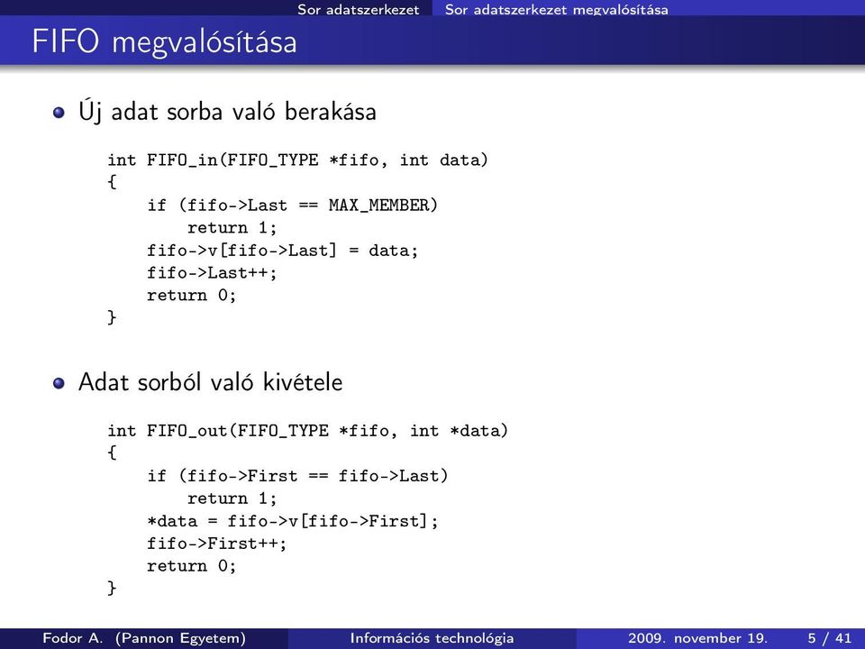 return 0; Adat sorból való kivétele int FIFO_out(FIFO_TYPE *fifo, int *data) if (fifo->first == fifo->last) return