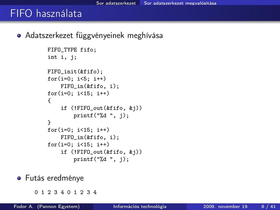 FIFO_out(&fifo, &j)) printf("%d ", j); for(i=0; i<15; i++) FIFO_in(&fifo, i); for(i=0; i<15; i++) if (!