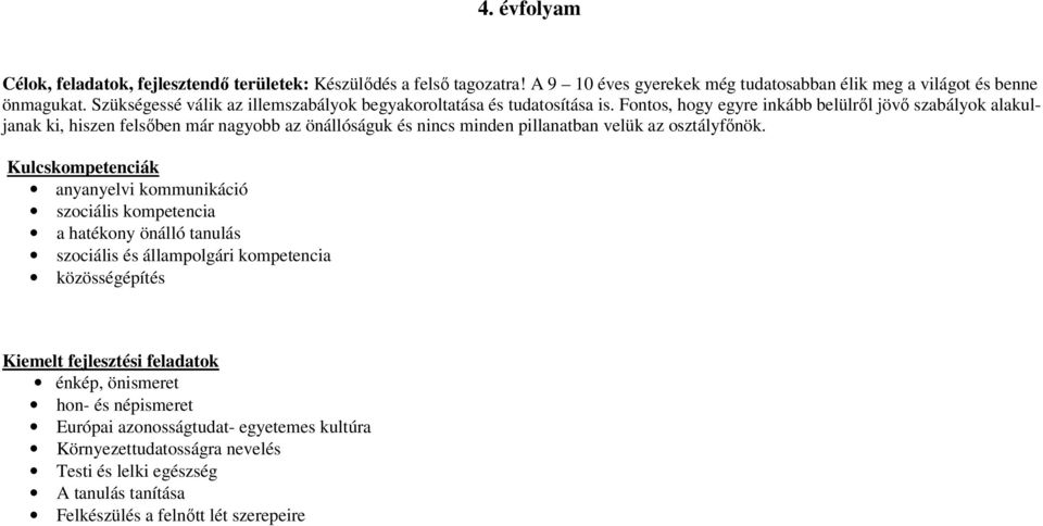 Fontos, hogy egyre inkább belülről jövő szabályok alakuljanak ki, hiszen felsőben már nagyobb az önállóságuk és nincs minden pillanatban velük az osztályfőnök.