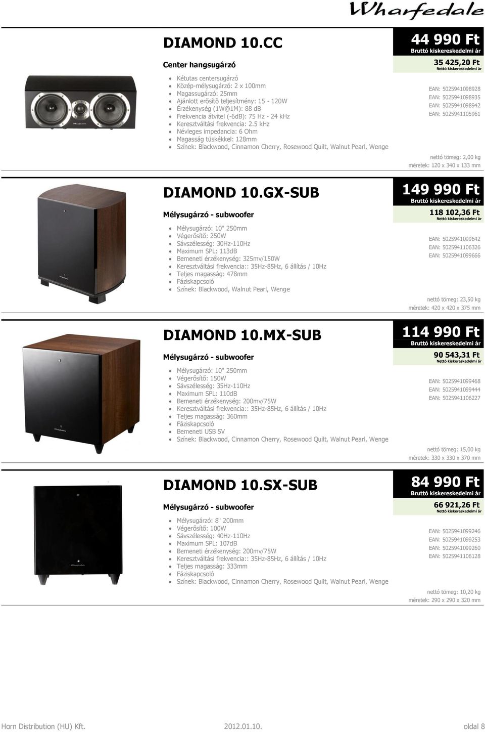 GX-SUB Mélysugárzó: 10" 250mm Végerősítő: 250W Sávszélesség: 30Hz-110Hz Maximum SPL: 113dB Bemeneti érzékenység: 325mv/150W Keresztváltási frekvencia:: 35Hz-85Hz, 6 állítás / 10Hz Teljes magasság: