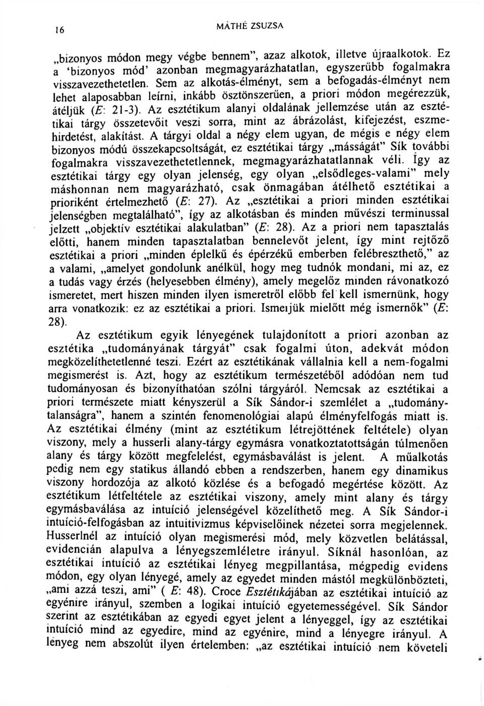 Az esztétikum alanyi oldalának jellemzése után az esztétikai tárgy összetevőit veszi sorra, mint az ábrázolást, kifejezést, eszmehirdetést, alakítást.