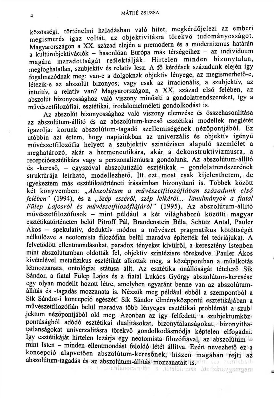 Hirtelen minden bizonytalan, megfoghatatlan, szubjektív és relatív lesz.