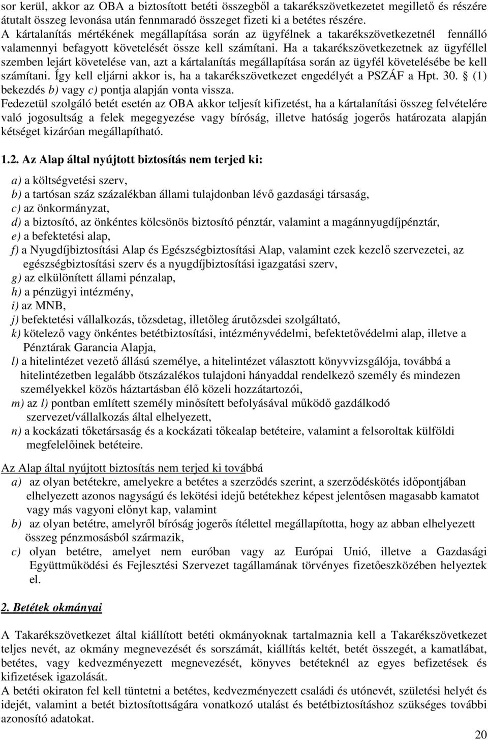 Ha a takarékszövetkezetnek az ügyféllel szemben lejárt követelése van, azt a kártalanítás megállapítása során az ügyfél követelésébe be kell számítani.