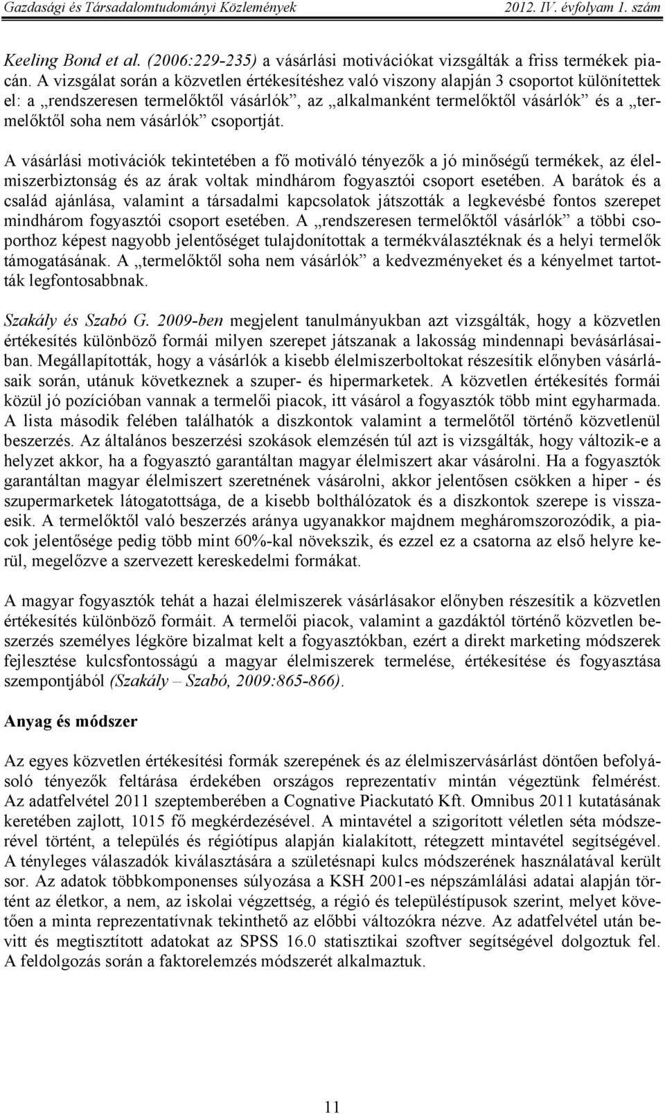 vásárlók csoportját. A vásárlási motivációk tekintetében a fő motiváló tényezők a jó minőségű termékek, az élelmiszerbiztonság és az árak voltak mindhárom fogyasztói csoport esetében.