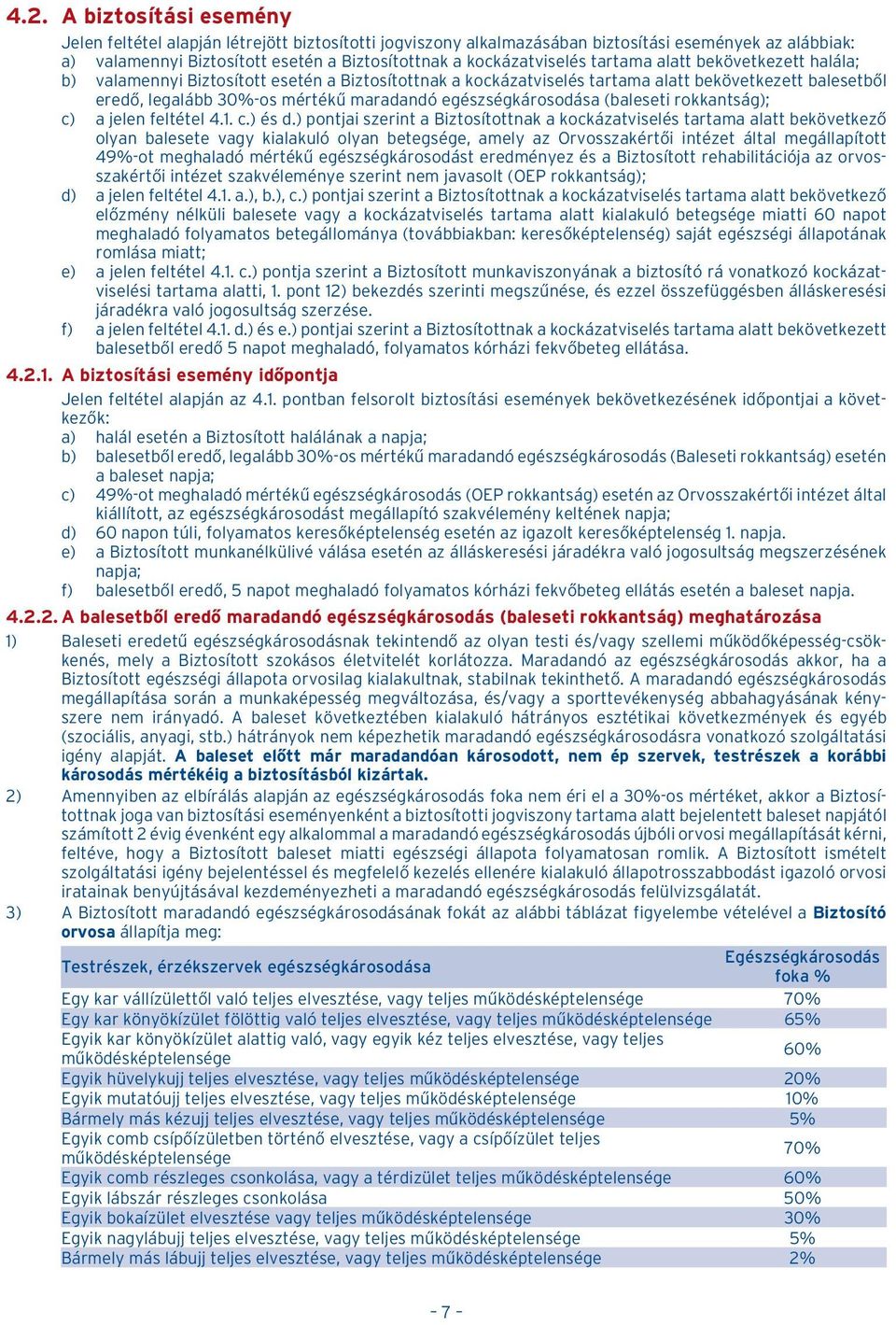 egészségkárosodása (baleseti rokkantság); c) a jelen feltétel 4.1. c.) és d.