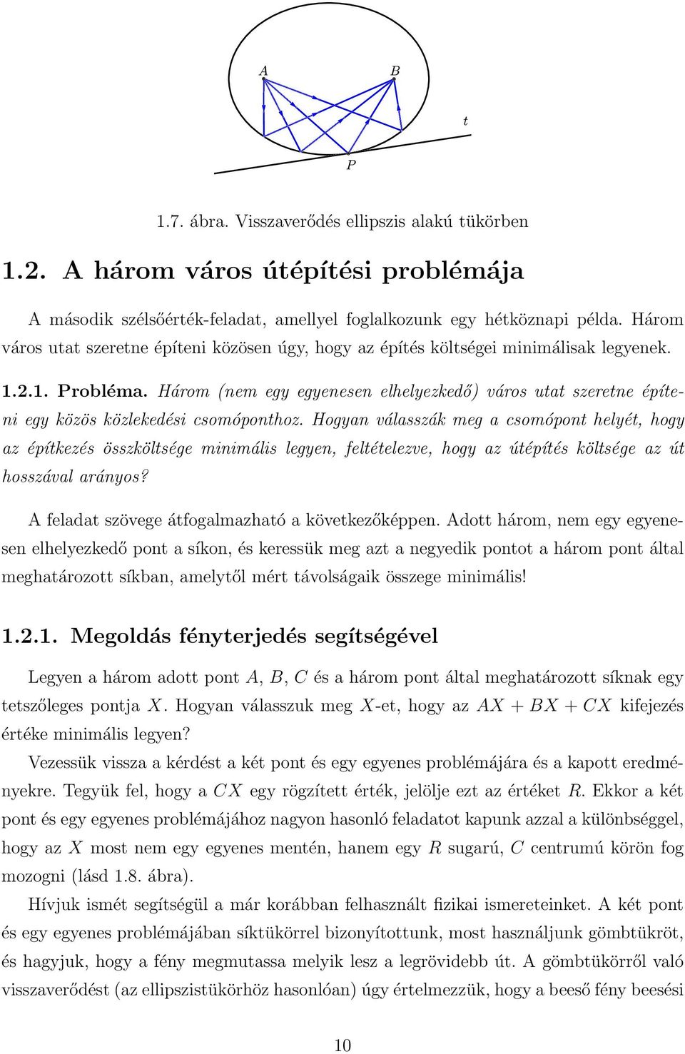 Három (nem egy egyenesen elhelyezkedő) város utat szeretne építeni egy közös közlekedési csomóponthoz.