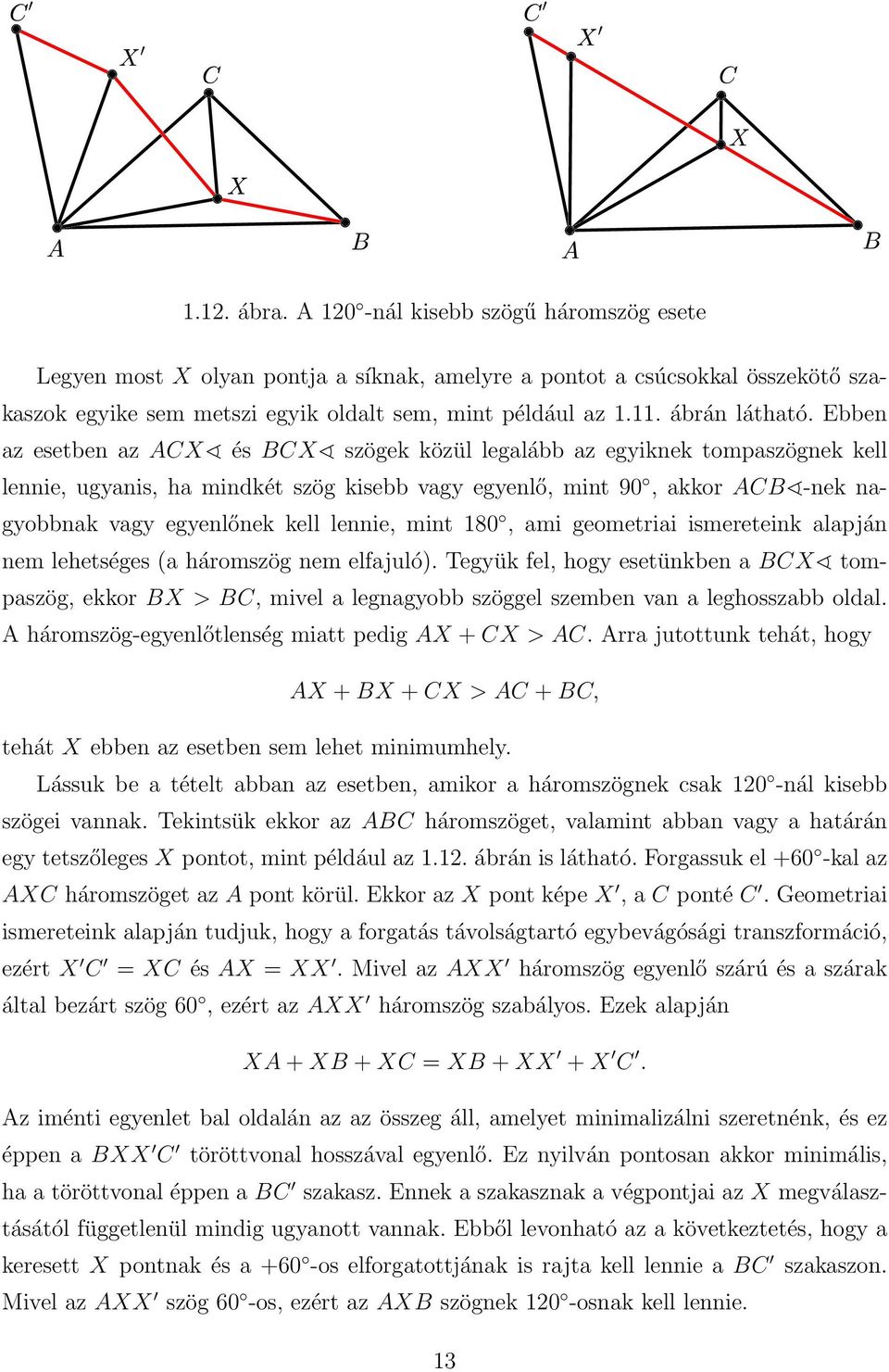 Ebben az esetben az ACX és BCX szögek közül legalább az egyiknek tompaszögnek kell lennie, ugyanis, ha mindkét szög kisebb vagy egyenlő, mint 90, akkor ACB -nek nagyobbnak vagy egyenlőnek kell