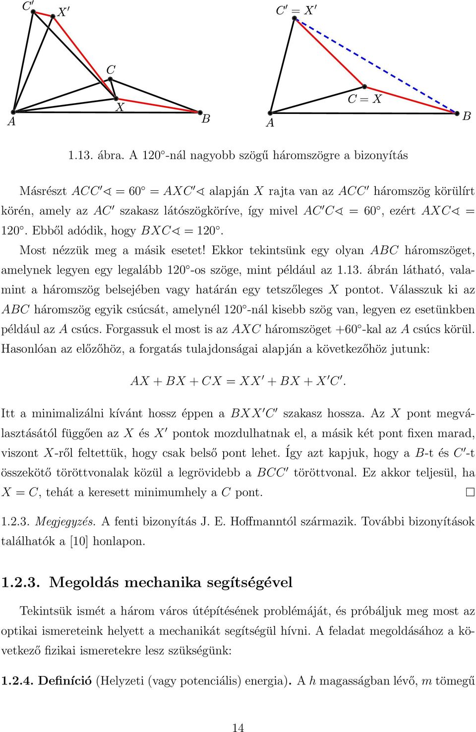 Ebből adódik, hogy BXC = 120. Most nézzük meg a másik esetet! Ekkor tekintsünk egy olyan ABC háromszöget, amelynek legyen egy legalább 120 -os szöge, mint például az 1.13.