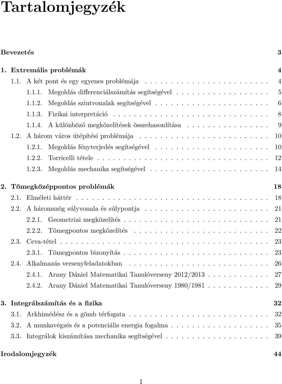 A három város útépítési problémája......................... 10 1.2.1. Megoldás fényterjedés segítségével...................... 10 1.2.2. Torricelli tétele................................. 12 1.2.3.