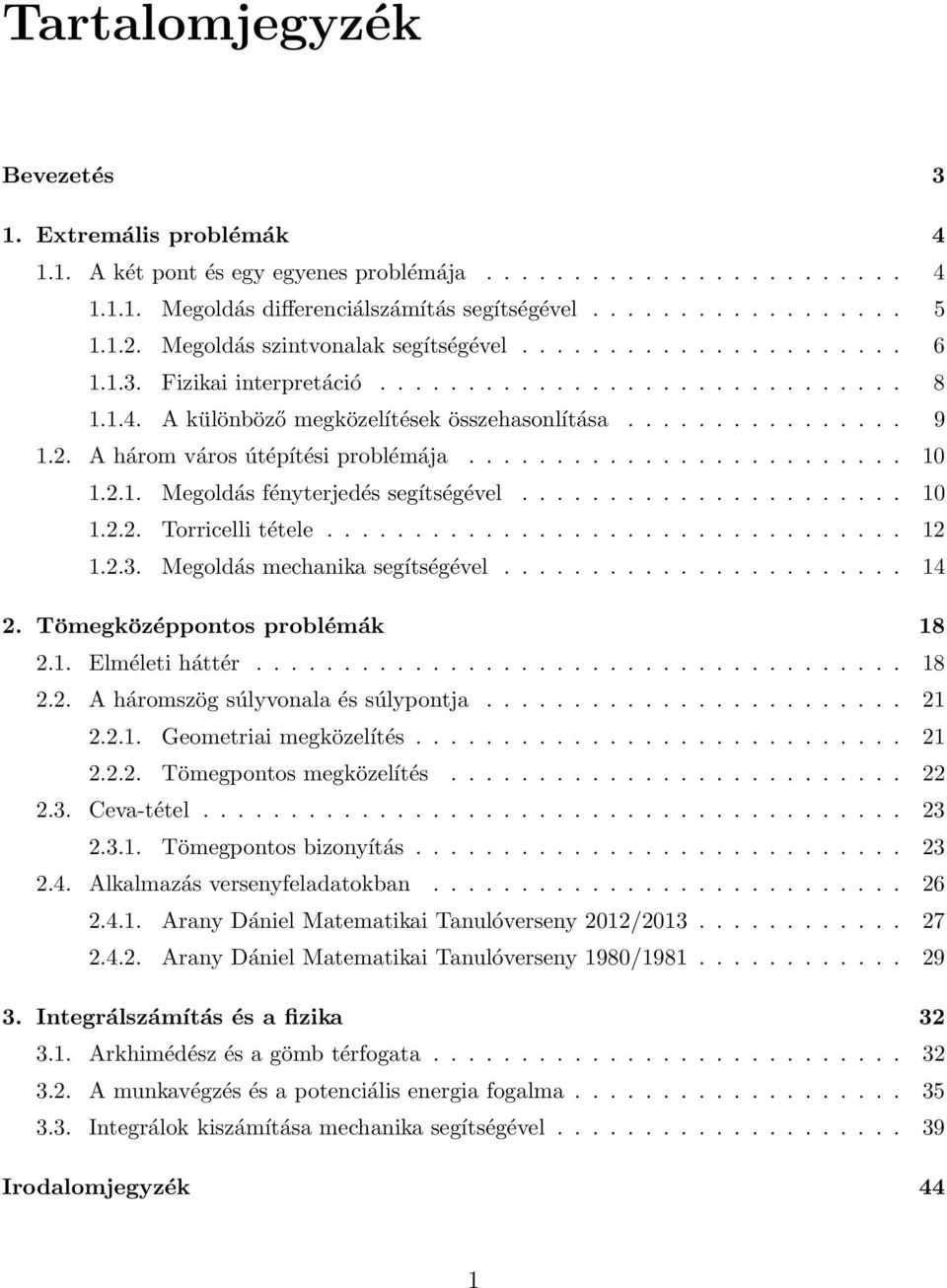 A három város útépítési problémája......................... 10 1.2.1. Megoldás fényterjedés segítségével...................... 10 1.2.2. Torricelli tétele................................. 12 1.2.3.