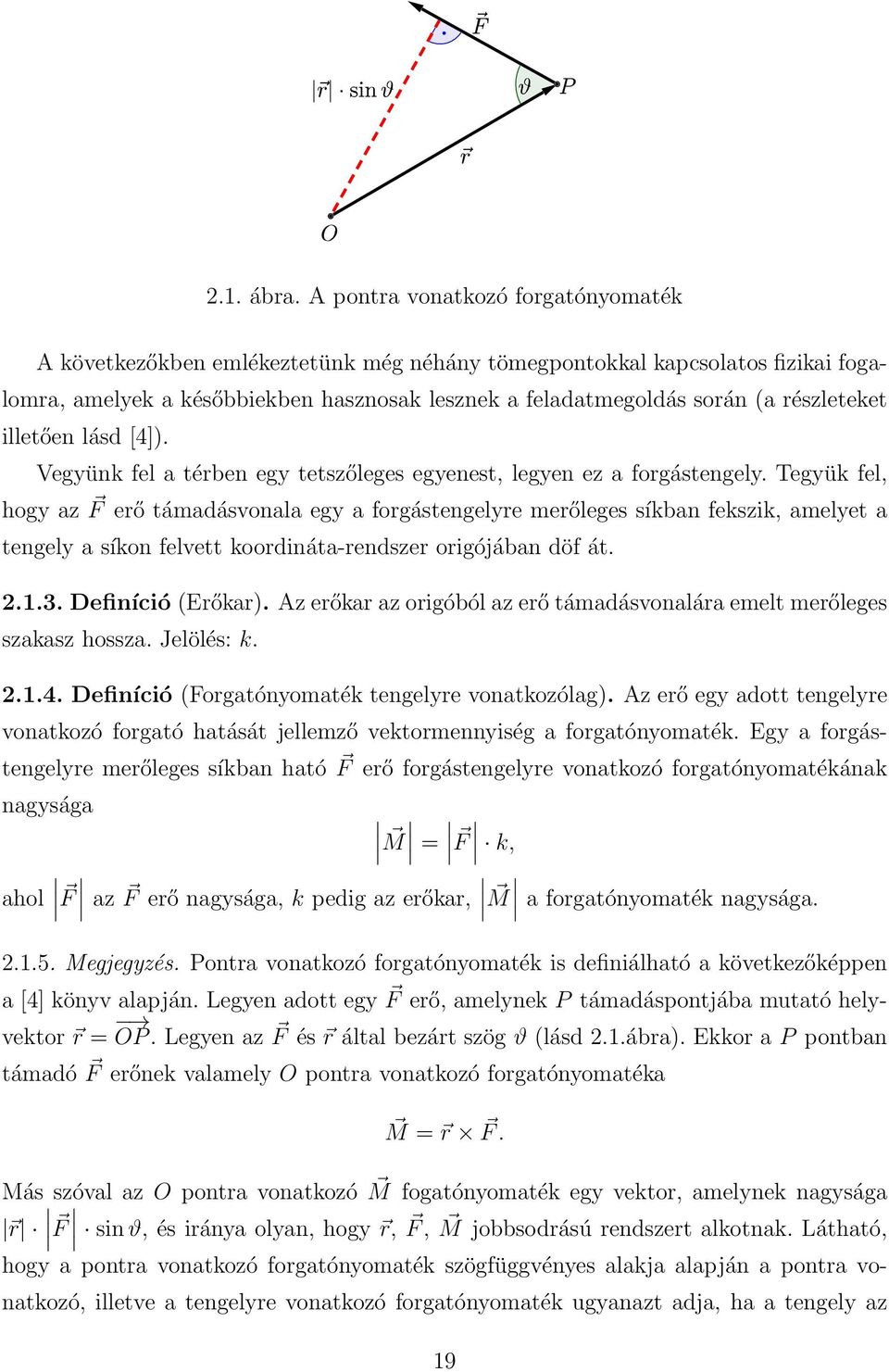 részleteket illetően lásd [4]). Vegyünk fel a térben egy tetszőleges egyenest, legyen ez a forgástengely.