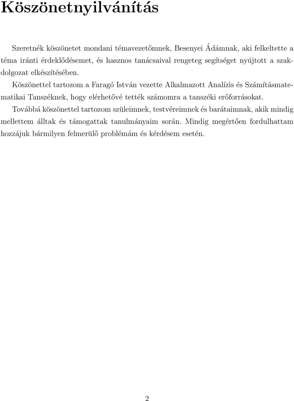 Köszönettel tartozom a Faragó István vezette Alkalmazott Analízis és Számításmatematikai Tanszéknek, hogy elérhetővé tették számomra a tanszéki