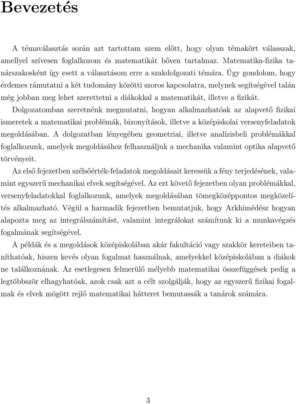 Úgy gondolom, hogy érdemes rámutatni a két tudomány közötti szoros kapcsolatra, melynek segítségével talán még jobban meg lehet szerettetni a diákokkal a matematikát, illetve a fizikát.