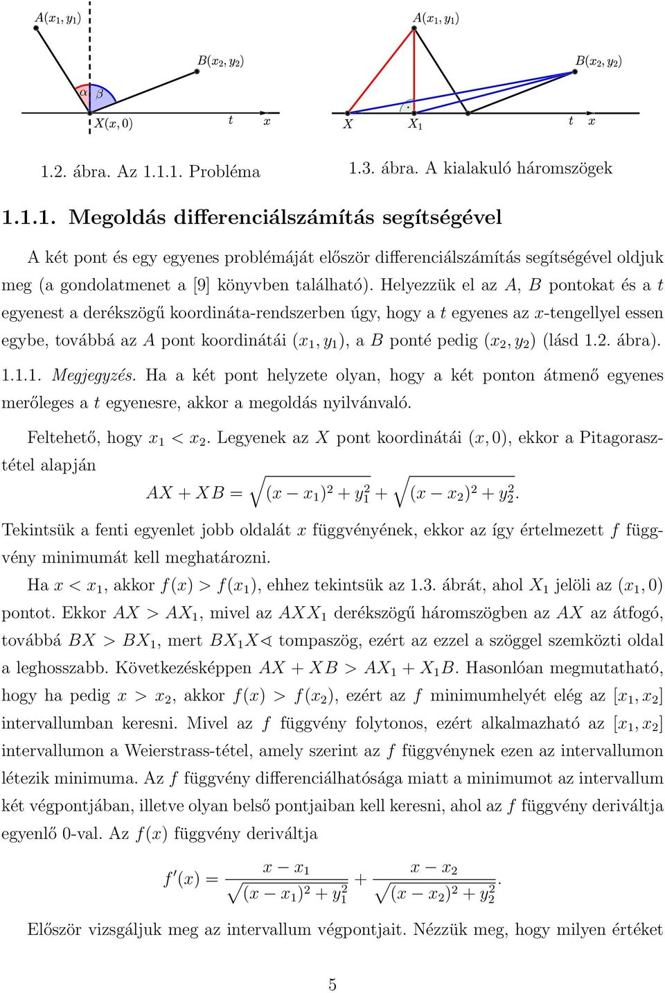 2 ) (lásd 1.2. ábra). 1.1.1. Megjegyzés. Ha a két pont helyzete olyan, hogy a két ponton átmenő egyenes merőleges a t egyenesre, akkor a megoldás nyilvánvaló. Feltehető, hogy x 1 < x 2.