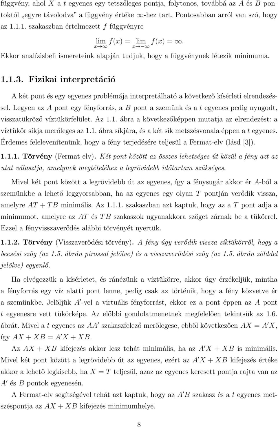 Fizikai interpretáció A két pont és egy egyenes problémája interpretálható a következő kísérleti elrendezéssel.