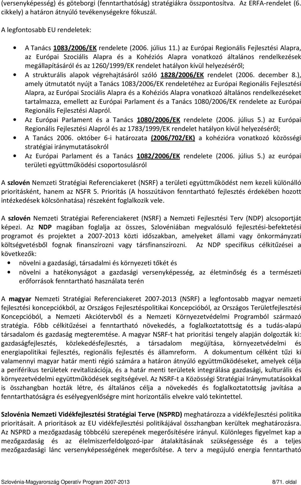 ) az Európai Regionális Fejlesztési Alapra, az Európai Szociális Alapra és a Kohéziós Alapra vonatkozó általános rendelkezések megállapításáról és az 1260/1999/EK rendelet hatályon kívül