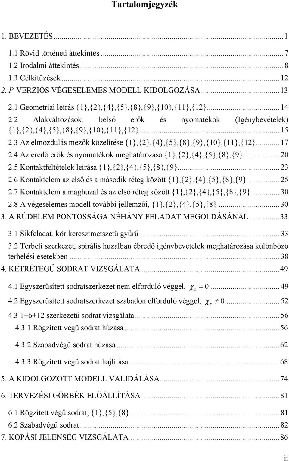 3 Az elmozdulás mezők közelítése {},{},{4},{5},{8},{9},{},{},{}... 7.4 Az eredő erők és nyomatékok meghatározása {},{},{4},{5},{8},{9}....5 Kontaktfeltételek leírása {},{},{4},{5},{8},{9}... 3.