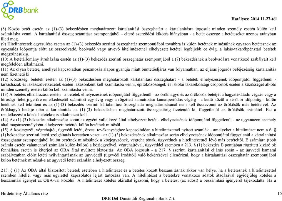 (9) Hitelintézetek egyesülése esetén az (1)-(3) bekezdés szerinti összeghatár szempontjából továbbra is külön betétnek minősülnek egyazon betétesnek az egyesülés időpontja előtt az összeolvadó,