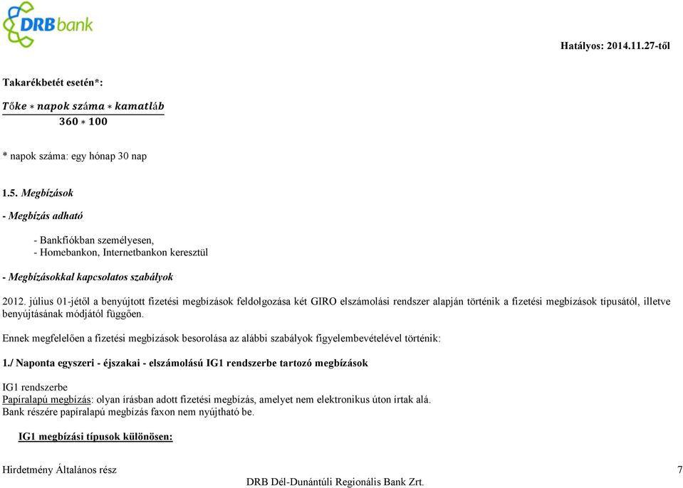 Ennek megfelelően a fizetési megbízások besorolása az alábbi szabályok figyelembevételével történik: 1.